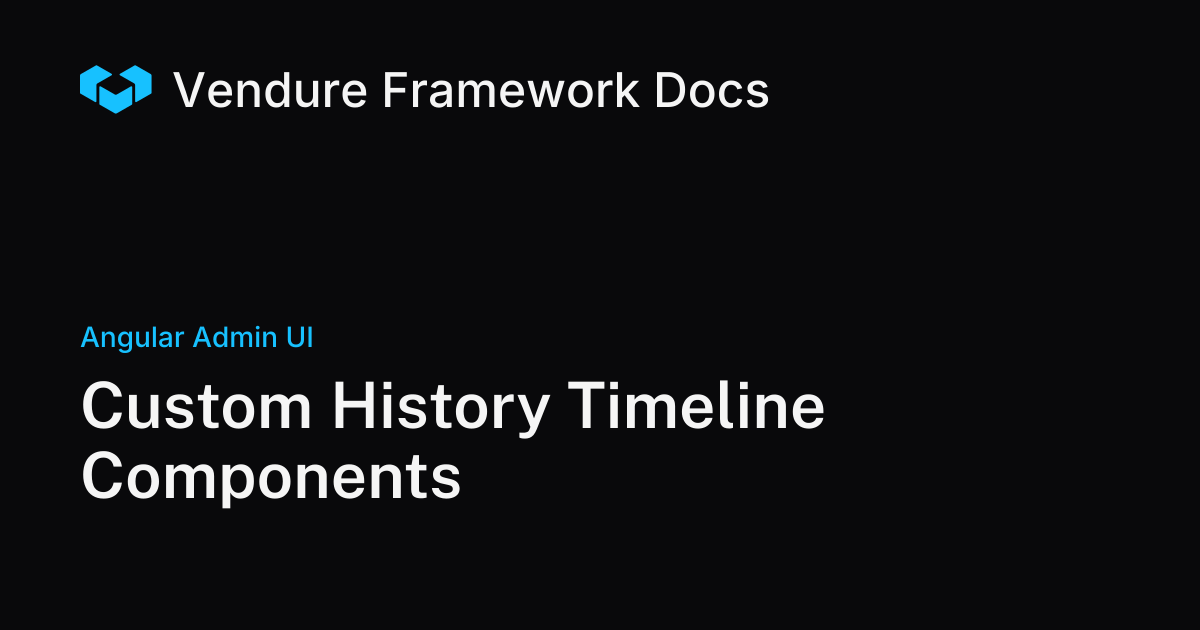 Custom History Timeline Components for the Vendure Admin UI | Vendure Docs