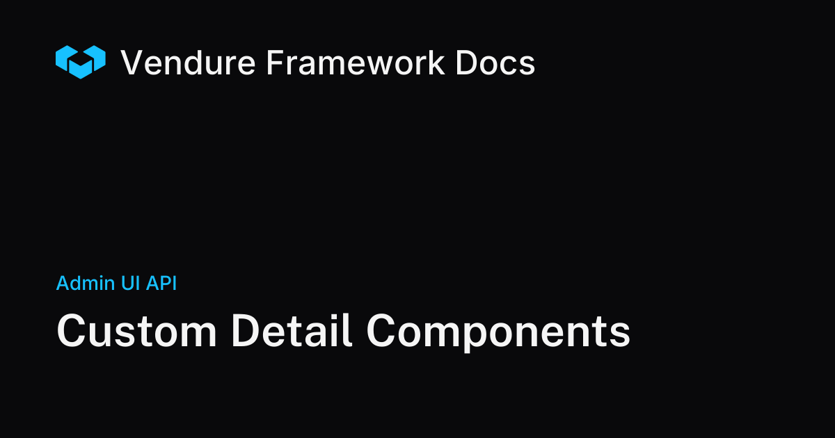 Custom Detail Components | Vendure Docs