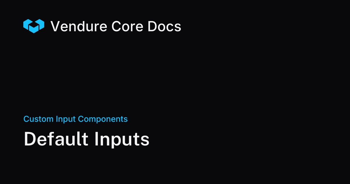 Default Inputs | Vendure Docs