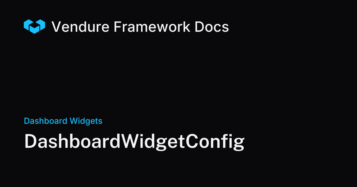 DashboardWidgetConfig | Vendure Docs
