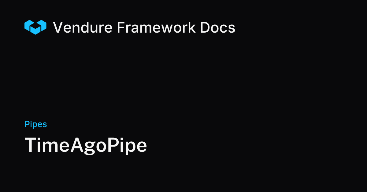 TimeAgoPipe | Vendure Docs