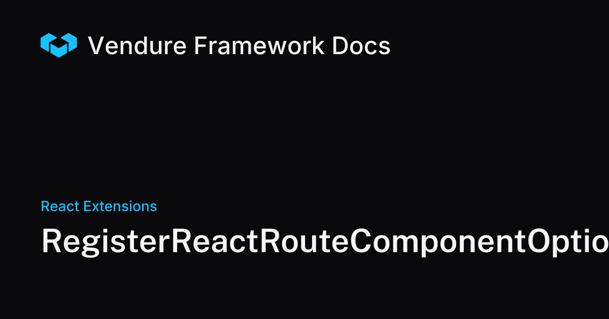 RegisterReactRouteComponentOptions | Vendure Docs