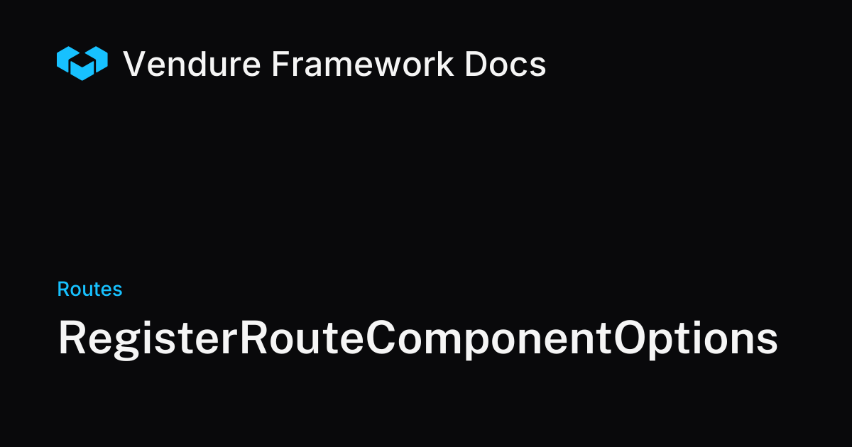 RegisterRouteComponentOptions | Vendure Docs