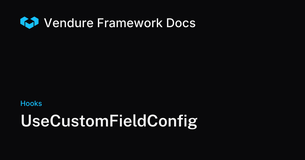 UseCustomFieldConfig | Vendure Docs