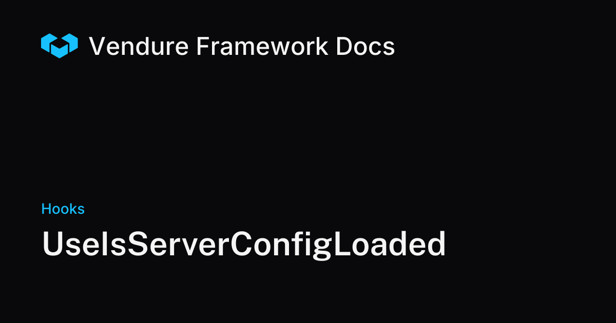 UseIsServerConfigLoaded | Vendure Docs