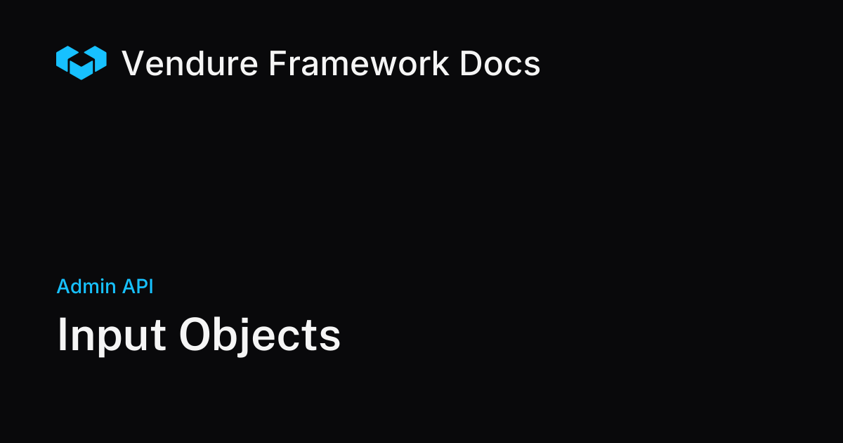 Input Objects | Vendure Docs