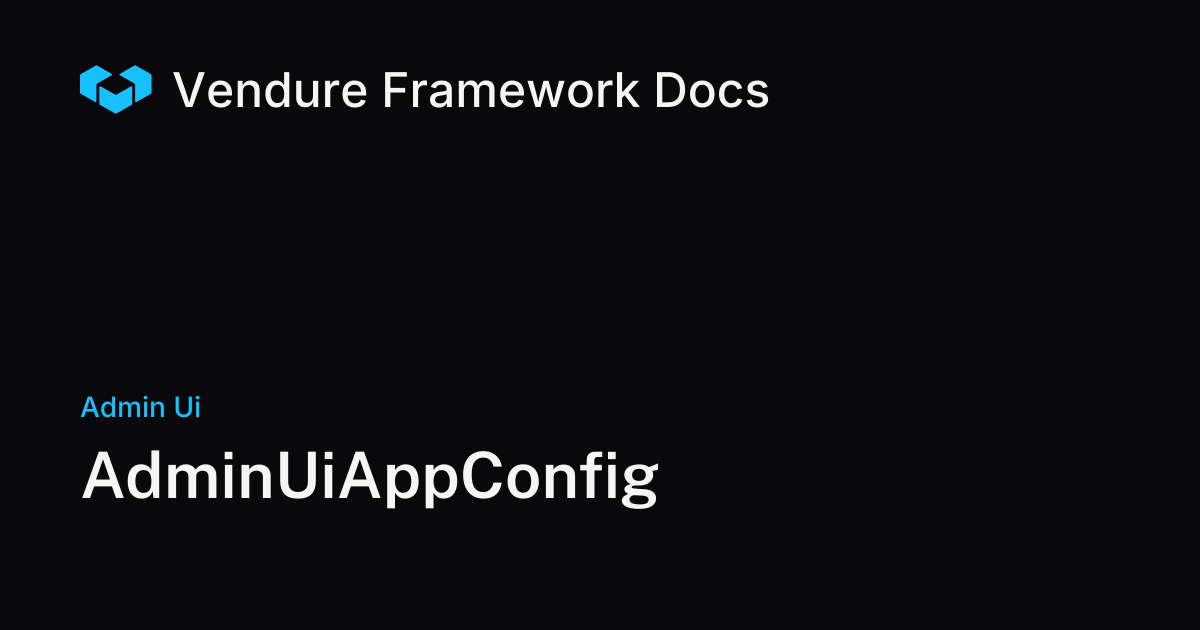 AdminUiAppConfig | Vendure Docs