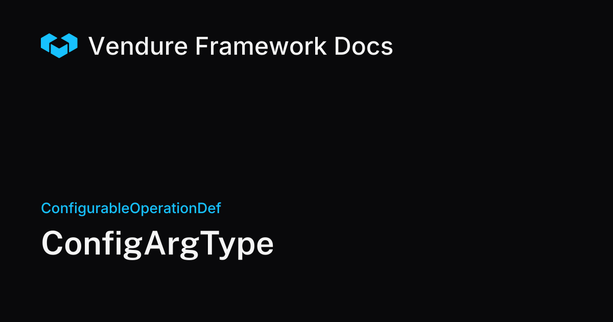 ConfigArgType | Vendure Docs