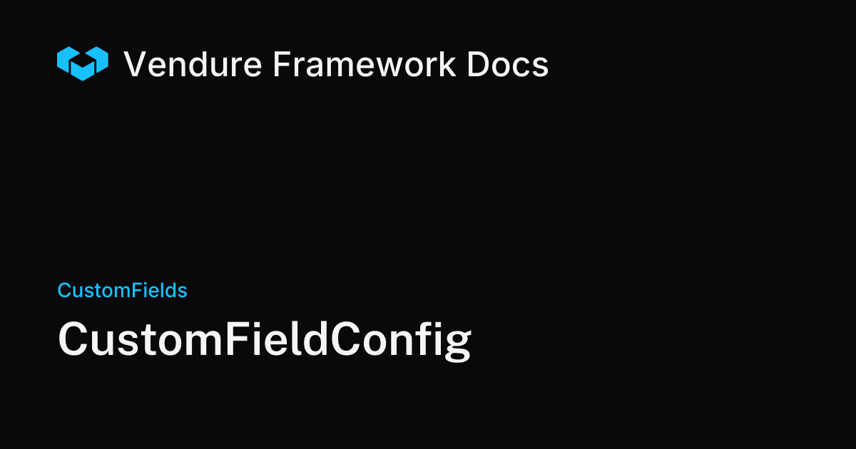 CustomFieldConfig | Vendure Docs