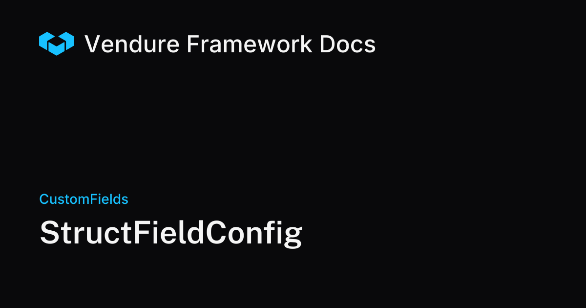 StructFieldConfig | Vendure Docs