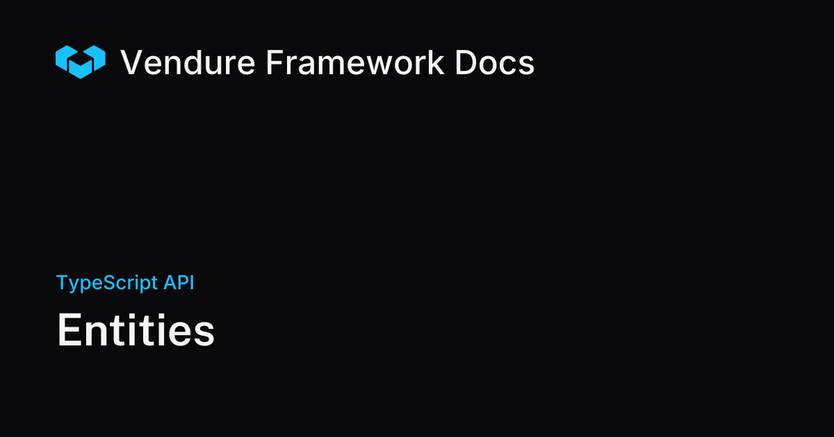 Entities | Vendure Docs