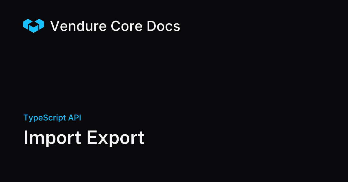 Import Export | Vendure Docs