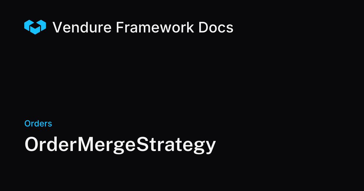 OrderMergeStrategy | Vendure Docs