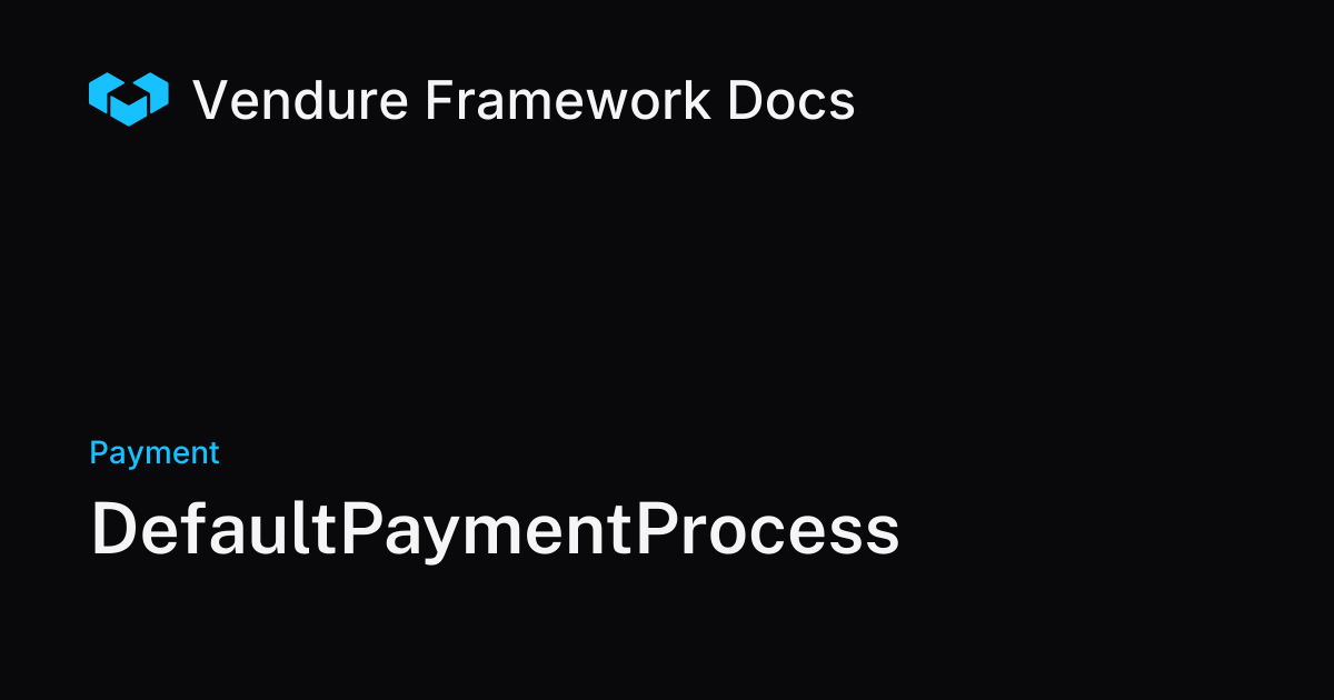 DefaultPaymentProcess | Vendure Docs