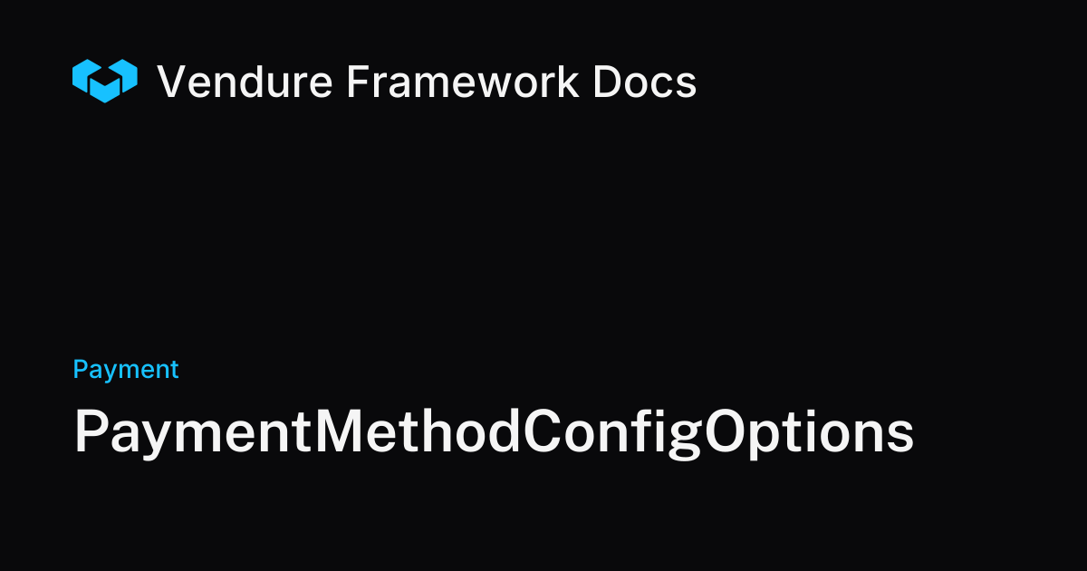 PaymentMethodConfigOptions | Vendure Docs