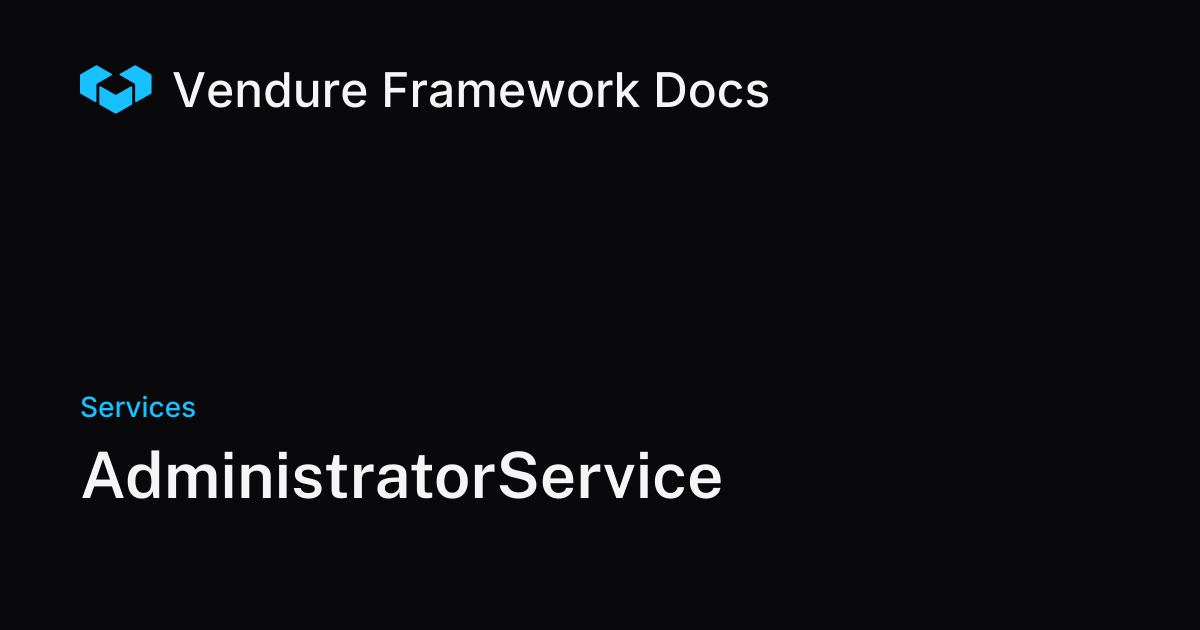 AdministratorService | Vendure Docs