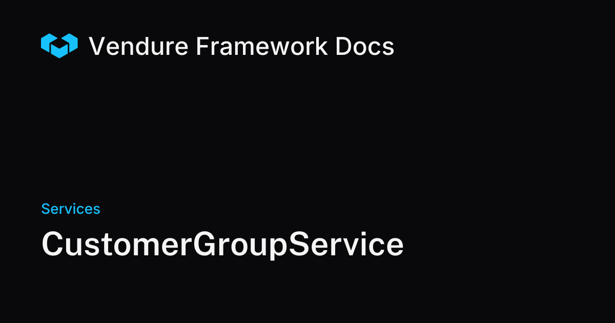 CustomerGroupService | Vendure Docs