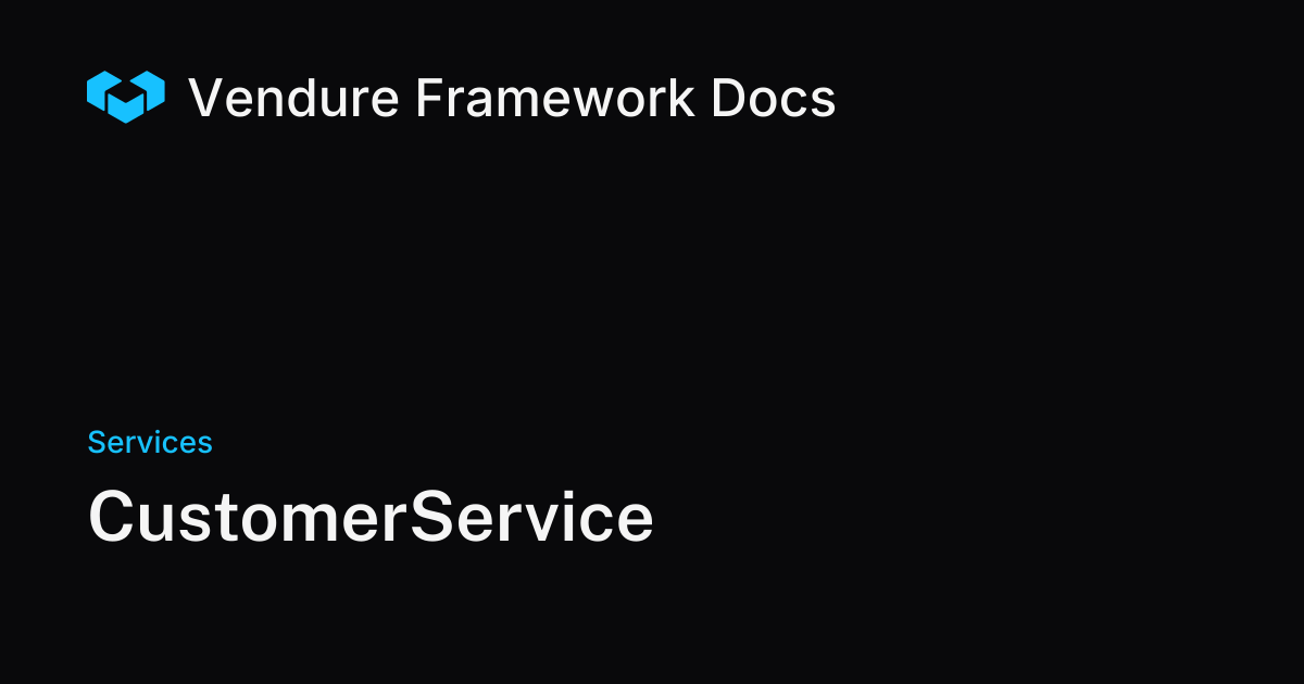 CustomerService | Vendure Docs