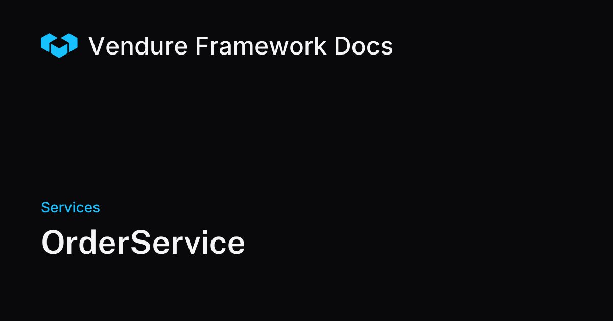 OrderService | Vendure Docs