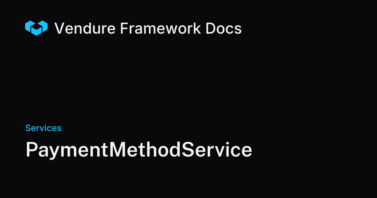 PaymentMethodService | Vendure Docs