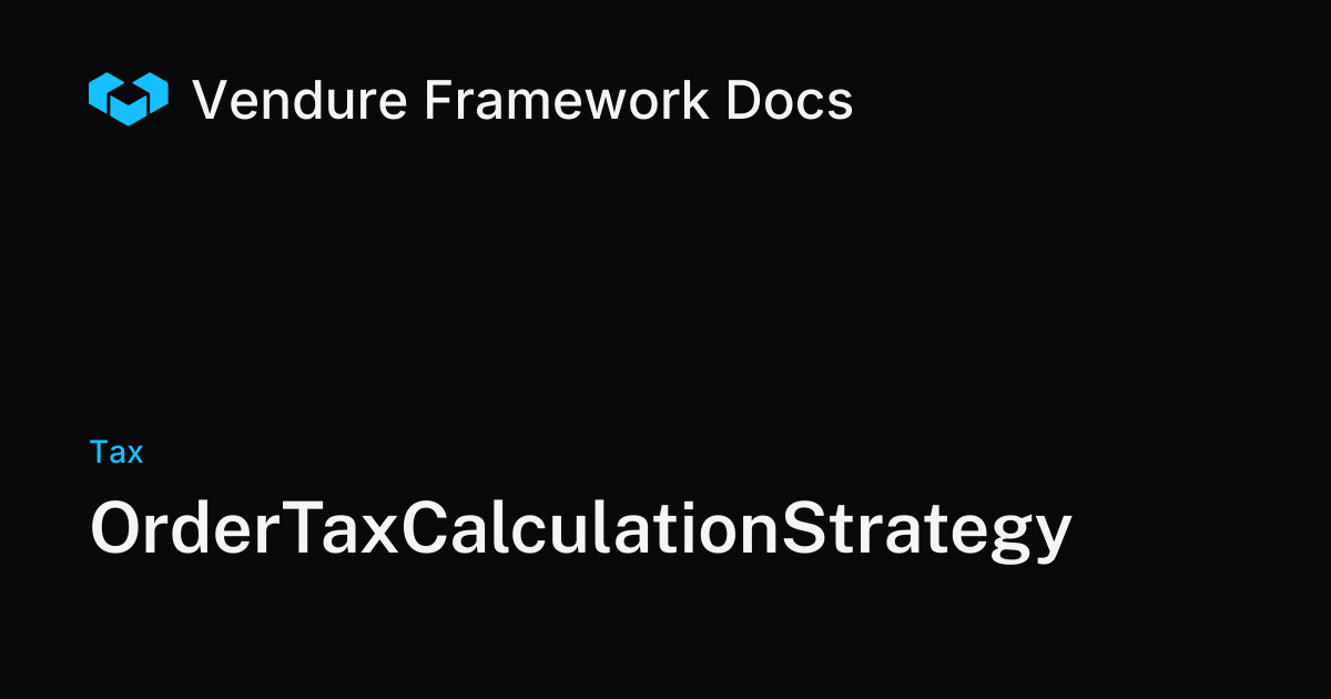 OrderTaxCalculationStrategy | Vendure Docs