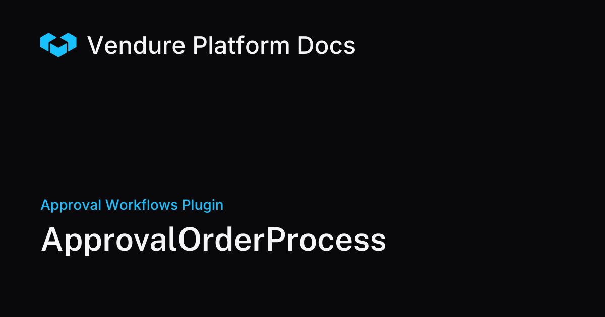 ApprovalOrderProcess | Vendure Docs