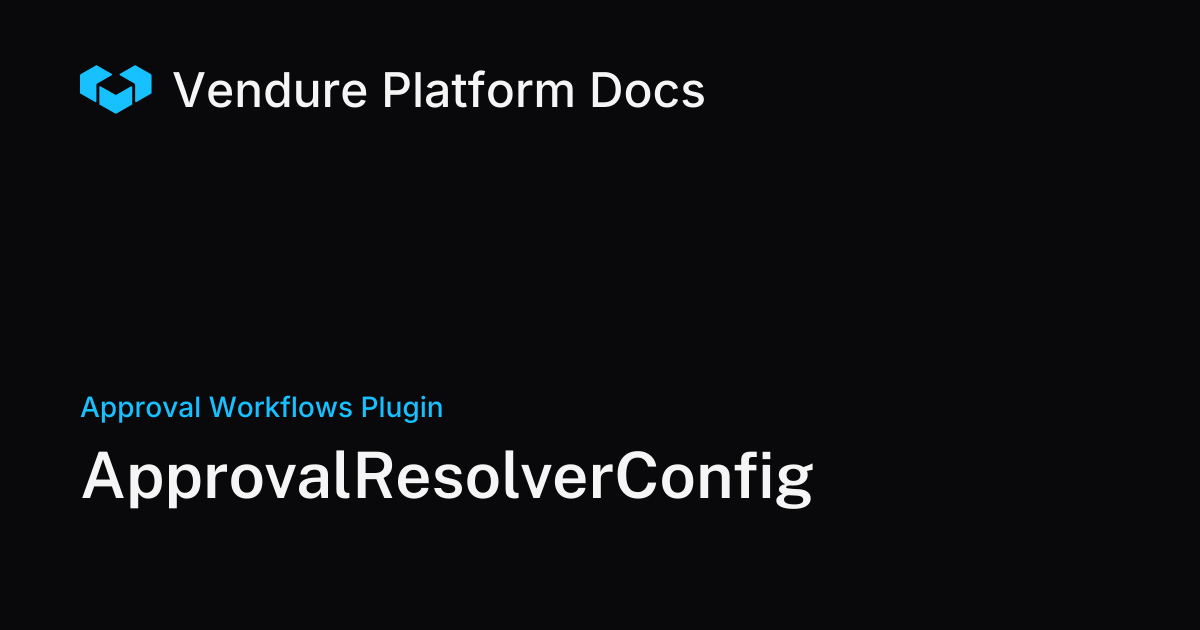 ApprovalResolverConfig | Vendure Docs