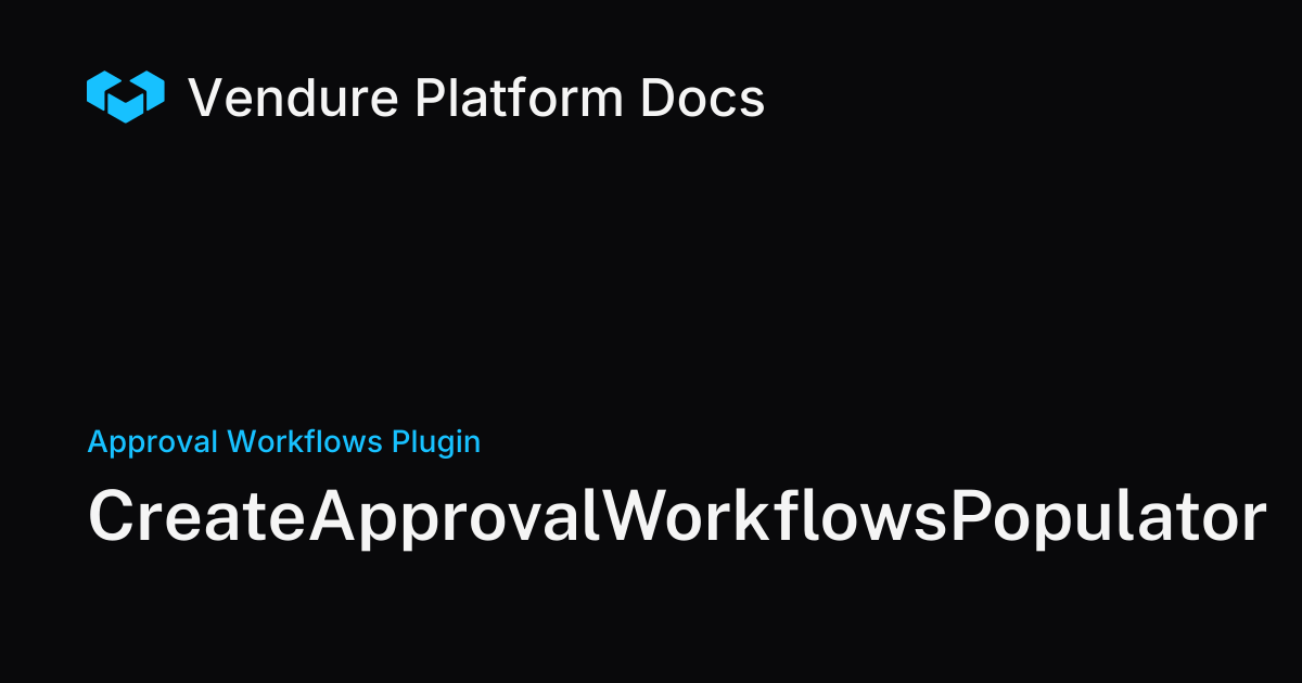 CreateApprovalWorkflowsPopulator | Vendure Docs