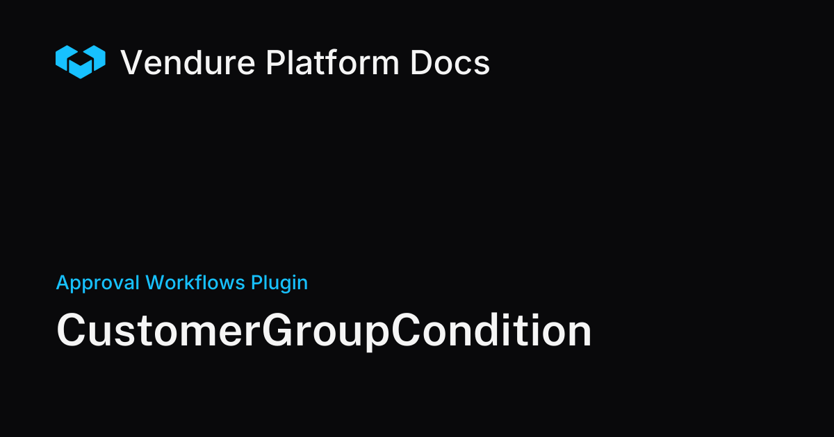 CustomerGroupCondition | Vendure Docs