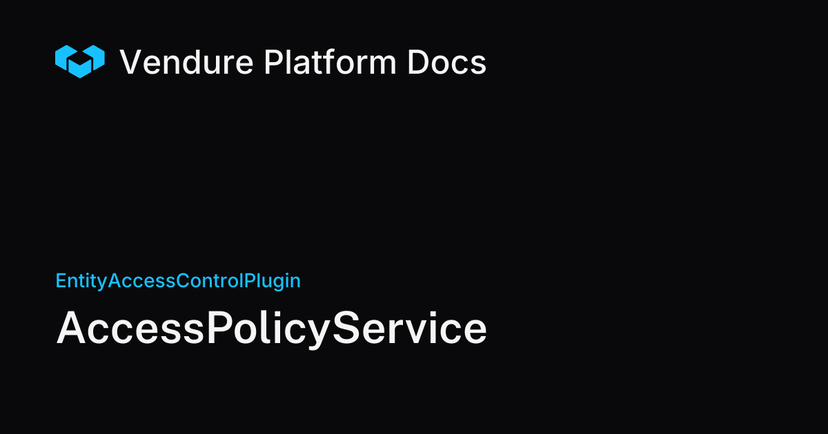 AccessPolicyService | Vendure Docs