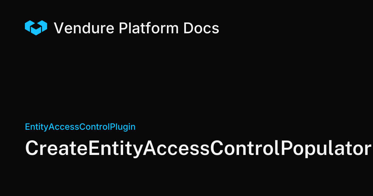 CreateEntityAccessControlPopulator | Vendure Docs