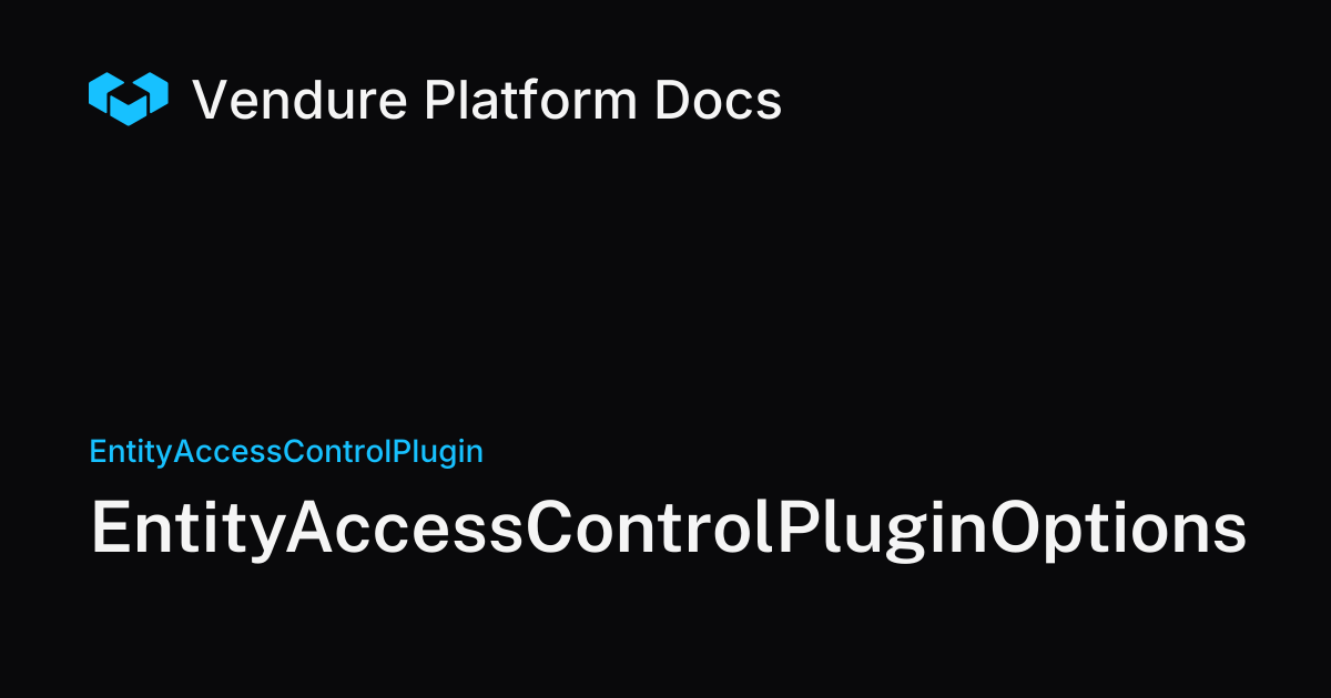 EntityAccessControlPluginOptions | Vendure Docs
