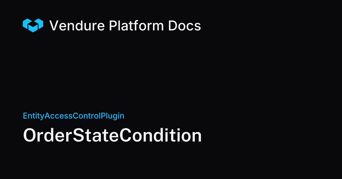 OrderStateCondition | Vendure Docs