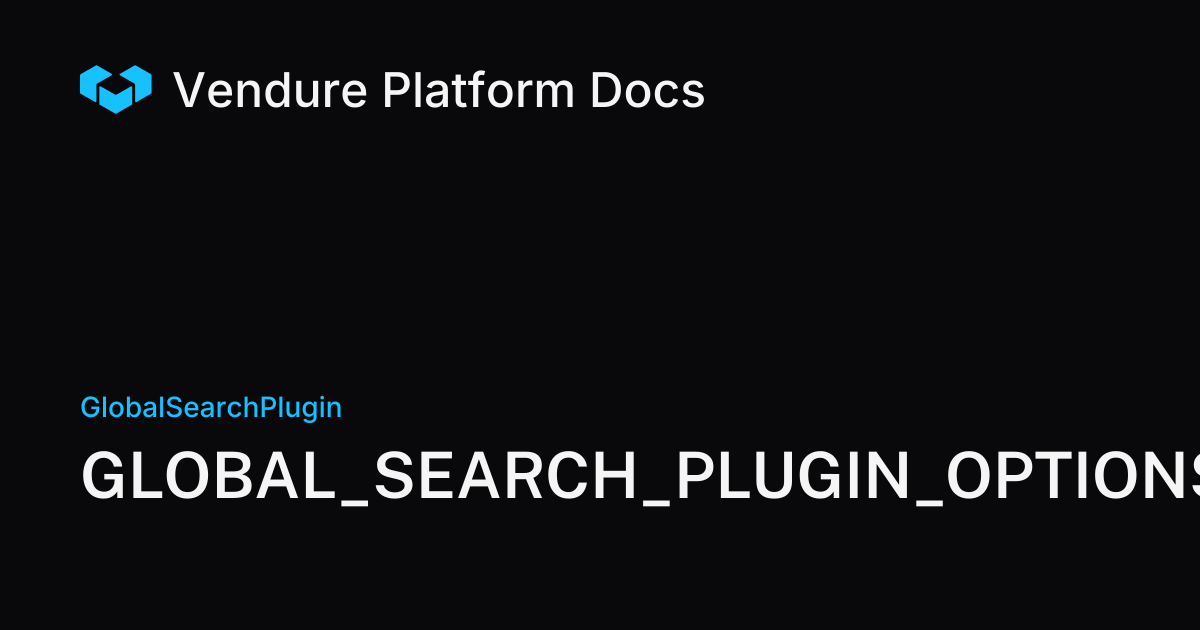 GLOBAL_SEARCH_PLUGIN_OPTIONS | Vendure Docs