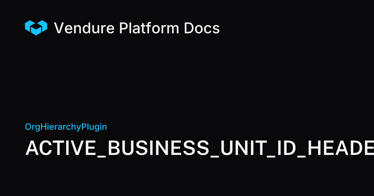 ACTIVE_BUSINESS_UNIT_ID_HEADER | Vendure Docs
