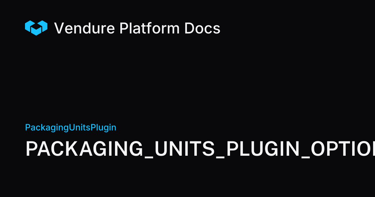 PACKAGING_UNITS_PLUGIN_OPTIONS | Vendure Docs