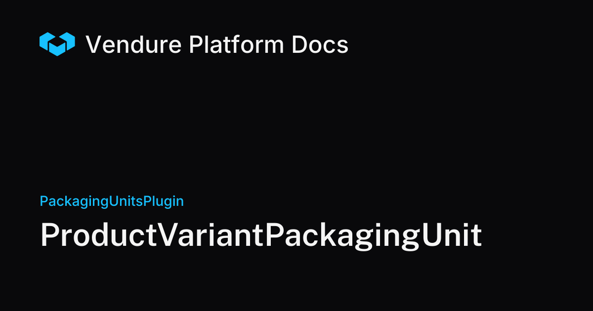 ProductVariantPackagingUnit | Vendure Docs