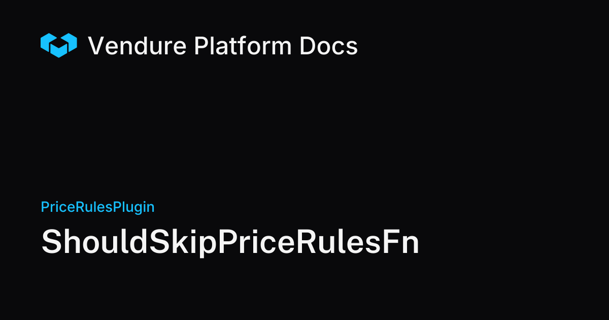 ShouldSkipPriceRulesFn | Vendure Docs