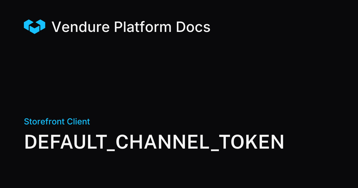 DEFAULT_CHANNEL_TOKEN | Vendure Docs