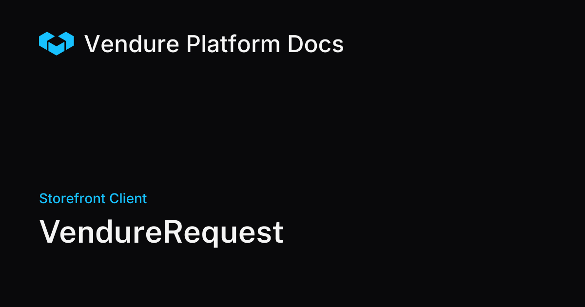 VendureRequest | Vendure Docs