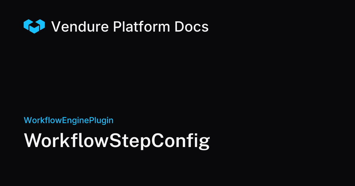 WorkflowStepConfig | Vendure Docs